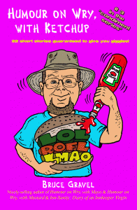 The cover of Humour on Wry, with Ketchup by Bruce Gravel The cover of Humour on Wry, with Ketchup by Bruce Gravel